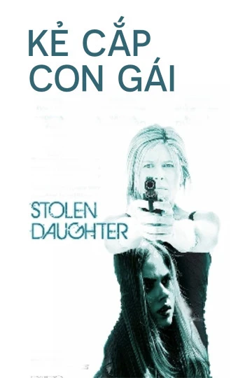 Kẻ Cắp Con Gái | Stolen Daughter (2015)